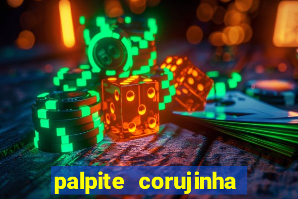 palpite corujinha de hoje